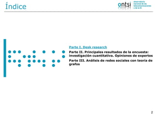Índice




         Parte I. Desk research
         Parte II. Principales resultados de la encuesta:
         investigació...