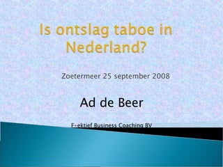 Zoetermeer 25 september 2008 Ad de Beer F-ektief Business Coaching BV 