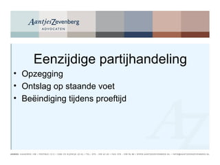 Eenzijdige partijhandeling Opzegging Ontslag op staande voet Beëindiging tijdens proeftijd 