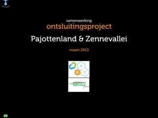 samenwerking

ontsluitingsproject

Pajottenland & Zennevallei
maart 2013

 