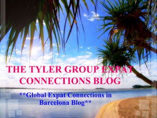 THE TYLER GROUP EXPAT
  CONNECTIONS BLOG
  **Global Expat Connections in
        Barcelona Blog**
 