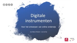 Digitale
instrumenten
Voor het ontwerpen van online onderwijs
doorManon Mostert – van der Sar
 