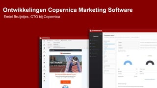 Ontwikkelingen Copernica Marketing Software
Emiel Bruijntjes, CTO bij Copernica
 