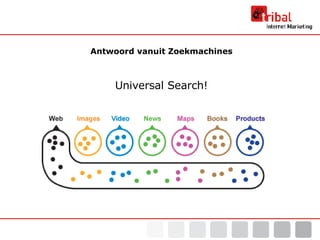 Antwoord vanuit Zoekmachines Universal Search! 