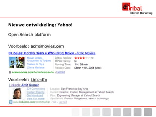 Nieuwe ontwikkeling: Yahoo! Open Search platform Voorbeeld:  acmemovies.com Voorbeeld:  LinkedIn 