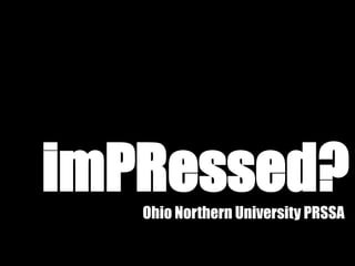 imPRessed? Ohio Northern University PRSSA 