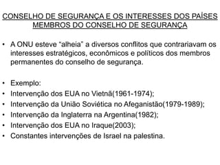 CRISE DA ONU APÓS 11 DE SETEMBRO DE 2001Desde a queda das torres gêmeas em 2001, a ONU vem colocando sua capacidade de intervenção a prova.A política de combate aos países que supostamente apóiam  terrorismo por parte dos EUA, vem gerando muitos questionamentos em relação à capacidade da ONU de lutar pela paz e segurança nacional