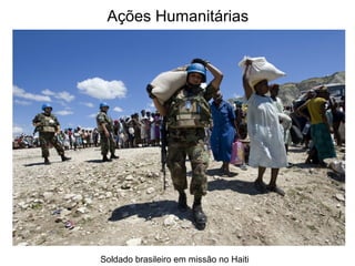 Ações Humanitárias
Soldado brasileiro em missão no Haiti
 