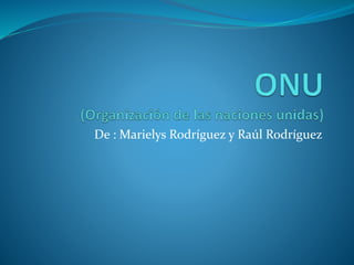De : Marielys Rodríguez y Raúl Rodríguez
 
