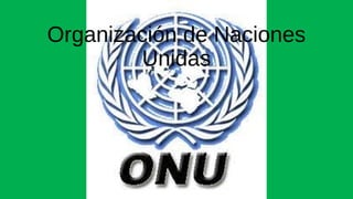 Organización de Naciones
Unidas
 
