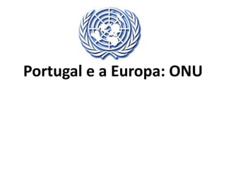 Portugal e a Europa: ONU
 