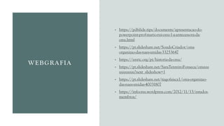 WEBGRAFIA
• https://pdfslide.tips/documents/apresentacao-do-
powerpoint-prof-mario-rui-onu-1-a-antecessora-da-
onu.html
• https://pt.slideshare.net/SoudoCriador/onu-
organizao-das-naes-unidas-33253647
• https://unric.org/pt/historia-da-onu/
• https://pt.slideshare.net/SaraTenreiroFonseca/onuuu
uuuuuuu?next_slideshow=1
• https://pt.slideshare.net/tiagofaisca1/onu-organizao-
das-naes-unidas-40031807
• https://infoonu.wordpress.com/2012/11/13/estados-
membros/
 