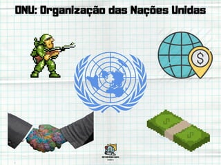ONU: Organização das Nações Unidas
 