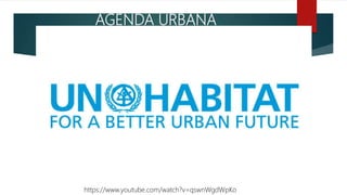 AGENDA URBANA
https://www.youtube.com/watch?v=qswnWgdWpKo
 