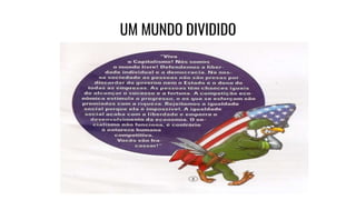 UM MUNDO DIVIDIDO
 