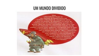 UM MUNDO DIVIDIDO
 