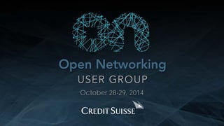 Copyright 2014 Open Networking User Group. All Rights Reserved Confidential Not For Distribution
October 28-29, 2014
 