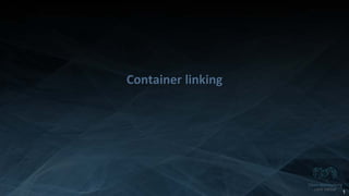 Copyright 2014 Open Networking User Group. All Rights Reserved Confidential Not For Distribution
Container linking
1
 