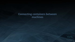 Copyright 2014 Open Networking User Group. All Rights Reserved Confidential Not For Distribution
Connecting containers between
machines
2
 