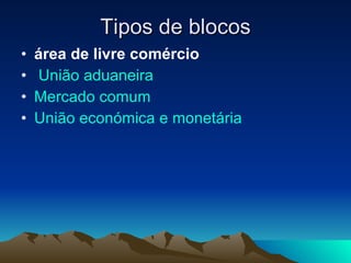Tipos de blocos área de livre comércio União aduaneira   Mercado comum   União  económica  e monetária   