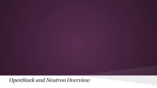 OpenStack and Neutron Overview
 