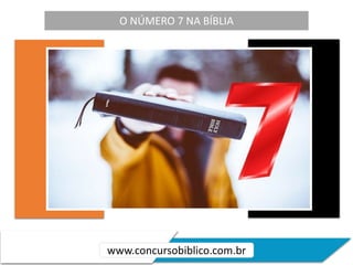 O NÚMERO 7 NA BÍBLIA
www.concursobiblico.com.br
 