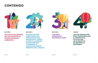 CONTENIDO
POLÍTICAS DE GÉNERO
DE LOS FONDOS DE
FINANCIAMIENTO
AMBIENTAL
ESTUDIOS DE CASO
SOBRE PROYECTOS
INNOVADORES PARA
...