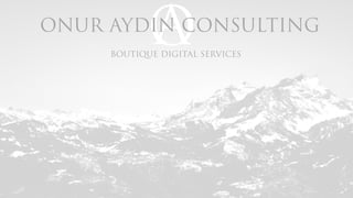ONUR AYDIN CONSULTING
Boutique Digital Services
 