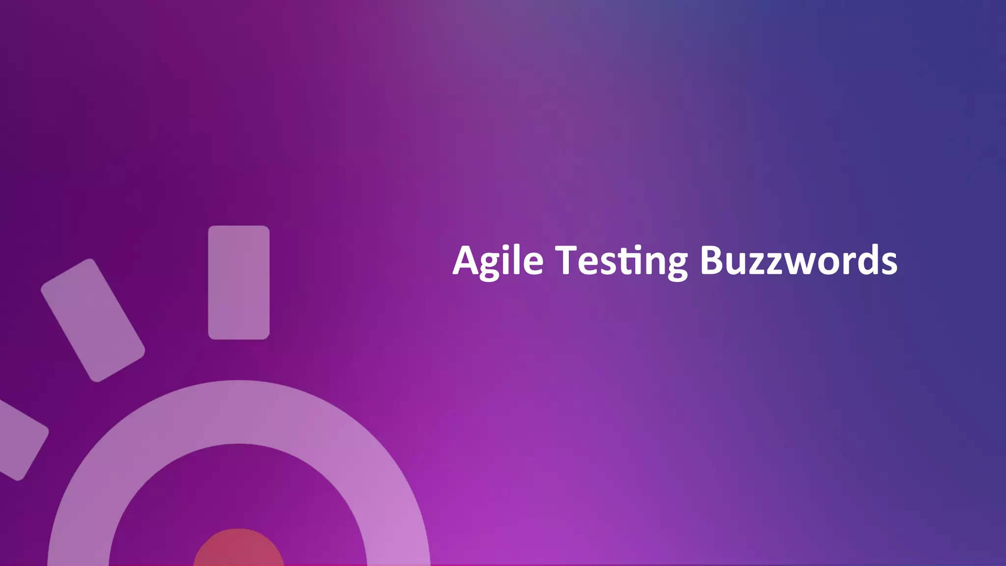 Agile	
  Tes=ng	
  Buzzwords	
  
	
  
 