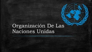 Organización De Las
Naciones Unidas
 