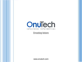 Creating future




www.onutech.com
 