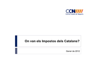On van els Impostos dels Catalans?


                         Gener de 2012
 
