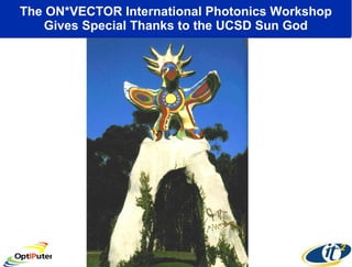 The ON*VECTOR International Photonics Workshop Gives Special Thanks to the UCSD Sun God 