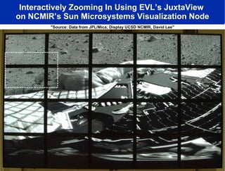 Interactively Zooming In Using EVL’s JuxtaView  on NCMIR’s Sun Microsystems Visualization Node "Source: Data from JPL/Mica; Display UCSD NCMIR, David Lee" 