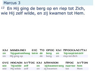 Marcus 3
13 En Hij ging de berg op en riep tot Zich,
wie Hij zelf wilde, en zij kwamen tot Hem.
 