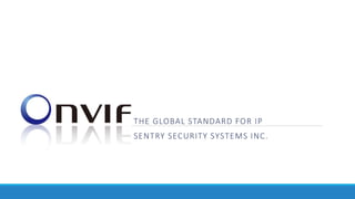 THE GLOBAL STANDARD FOR IP
SENTRY SECURITY SYSTEMS INC.
 