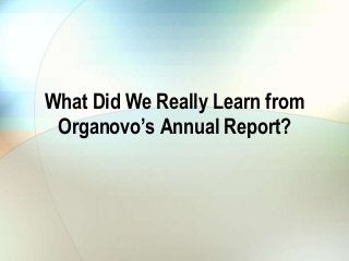 What Did We Really Learn from
Organovo’s Annual Report?
 