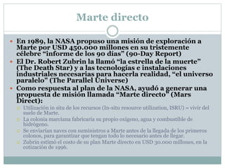 Marte directo
 En 1989, la NASA propuso una misión de exploración a

Marte por USD 450.000 millones en su tristemente
cél...