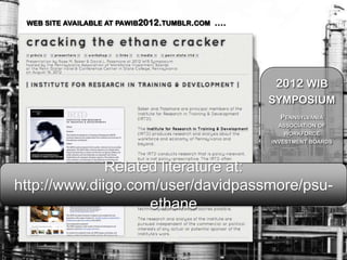 WEB SITE AVAILABLE AT PAWIB2012.TUMBLR.COM   ….




                                                    2012 WIB
                                                   SYMPOSIUM
                                                     PENNSYLVANIA
                                                     ASSOCIATION OF
                                                      WORKFORCE
                                                   INVESTMENT BOARDS




              Related literature at:                 August 16, 2012
                                                    Penn State Hotel &
http://www.diigo.com/user/davidpassmore/psu-        Conference Center
                                                     State College, PA

                    ethane
 