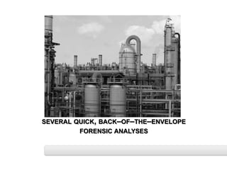 SEVERAL QUICK, BACK–OF–THE–ENVELOPE
         FORENSIC ANALYSES
 