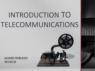 INTRODUCTION TO
TELECOMMUNICATIONS

ALVARO ROBLEDO
3R ESO B

 