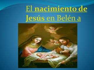 El nacimiento de
Jesús en Belén a
la luz
 