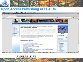ECA




Open Access Publishing at ECA: IR




          Available at
  http://repository.uneca.org
 
