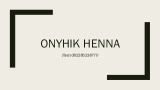 ONYHIK HENNA
(Tsel) 082285238770
 