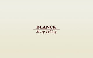 BLANCK
Story Telling
 
