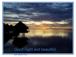 Good night and beautiful
dreams
 