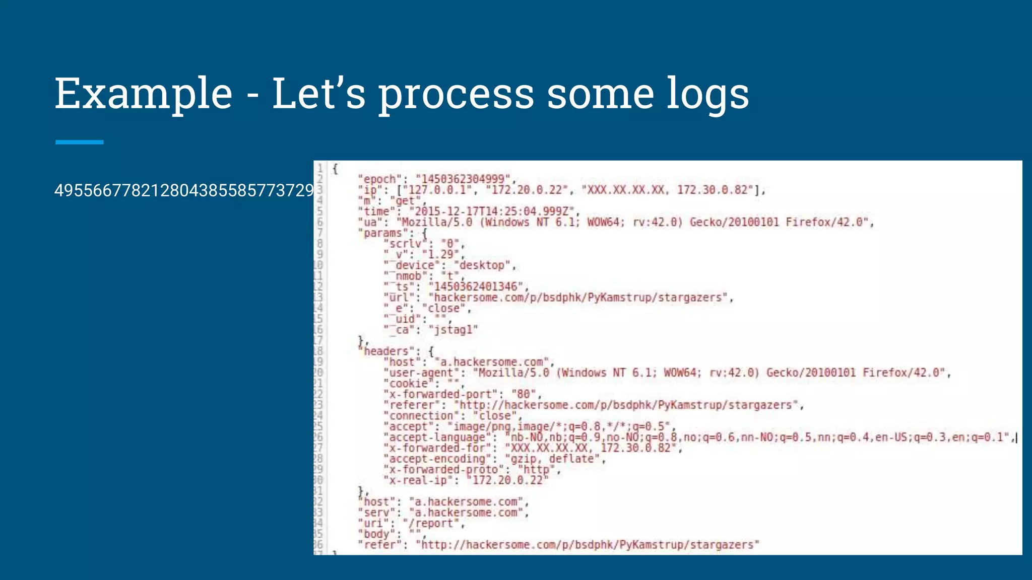 Example - Let’s process some logs 49556677821280438558577372995495836672945903576549425154 