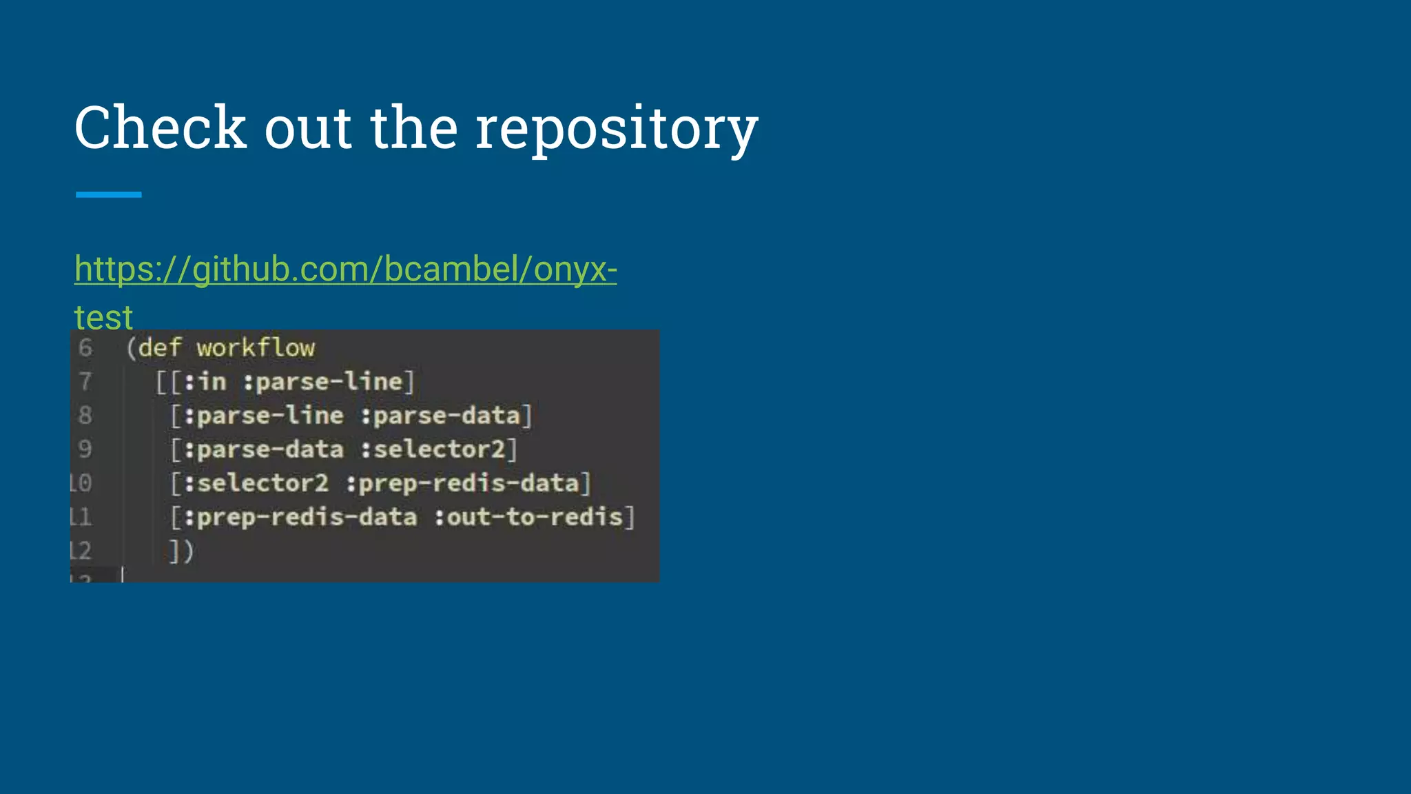 Check out the repository https://github.com/bcambel/onyx- test 