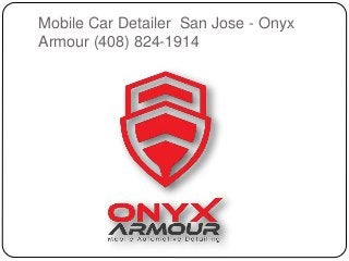 Mobile Car Detailer San Jose - Onyx
Armour (408) 824-1914
 