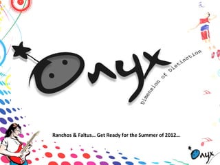 Ranchos & Faltus… Get Ready for the Summer of 2012…
 